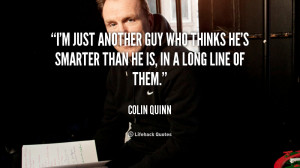 quote-Colin-Quinn-im-just-another-guy-who-thinks-hes-29415.png