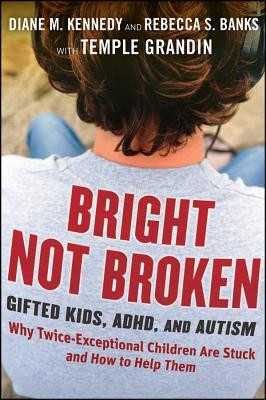 ... Bright Not Broken: Gifted Kids, ADHD, and Autism” as Want to Read