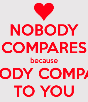 No One Compares to You