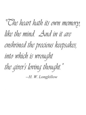 The heart hath its own memory, like the mind. And in it are enshrined ...