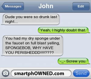 dude you were so drunk last night jokes