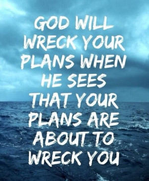 God will wreck your plans
