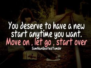 ... : http://sumnanquotes.com/post/42025164715/move-on-start-over Like