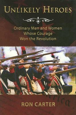 Unlikely Heroes: Ordinary Men and Women Whose Courage Won the ...