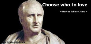 Choose who to love - Marcus Tullius Cicero Quotes - StatusMind.com