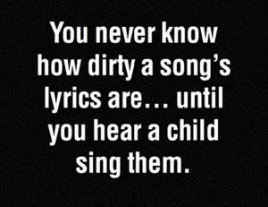 funny-quote-you-never-know-how-dirty-a-songs-lyrics-are-until-you-hear ...