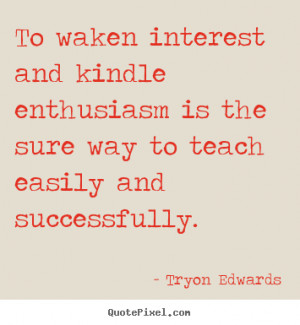 ... enthusiasm is the sure way to teach easily and successfully