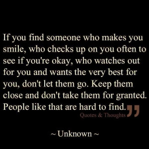 If you find someone who makes you smile, who checks up on you often to ...