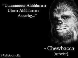 Funny Inspirational Star Wars Chewbacca Atheist Quote