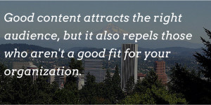 Good content attracts the right audience, but it also repels those who ...