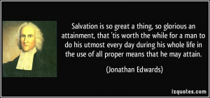 Salvation is so great a thing, so glorious an attainment, that 'tis ...