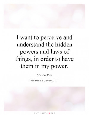 ... laws of things, in order to have them in my power. Picture Quote #1