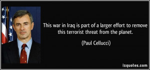This war in Iraq is part of a larger effort to remove this terrorist ...
