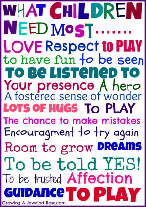 What Children Need Most Love Respect To Play To Have Fun To Be Seen