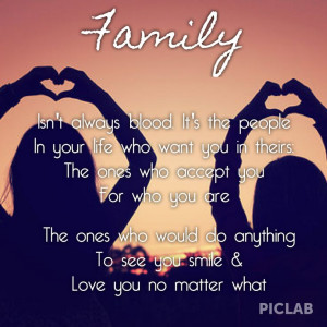 Family isn't always blood. It's the people in your life who want you ...