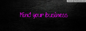 Mind your business Profile Facebook Covers