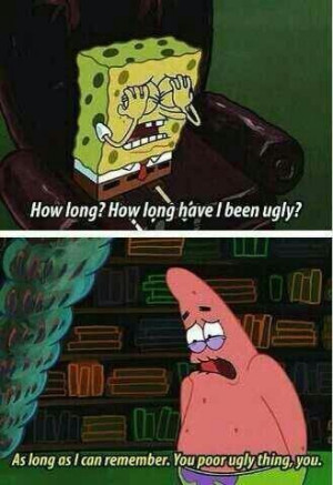 ugly spongebob is ugly
