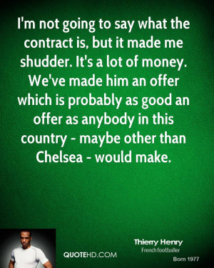 not going to say what the contract is, but it made me shudder. It ...