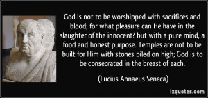 God is not to be worshipped with sacrifices and blood; for what ...