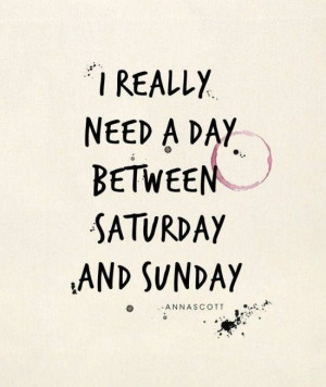 REALLY need a day between Saturday and Sunday