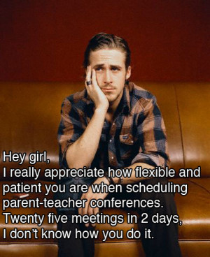 Ryan Gosling Hey Girl Teacher Conferences Ryan gosling