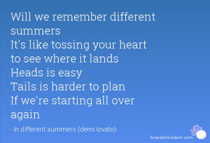 Will we remember different summers It's like tossing your heart to see ...