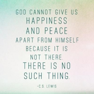 ... himself because it is not there. There is no such thing.- C.S. Lewis