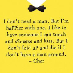 ... Quote, Favorite Quote, Cher Quote, I Need A Man Quote, Quote Love, I