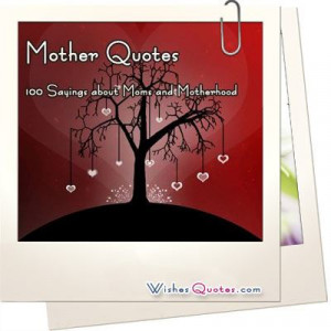 Mother Quotes, 100 Sayings about Moms and Motherhood