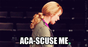 Acca-’scuse me, Acca-awkward! [Pitch Perfect]
