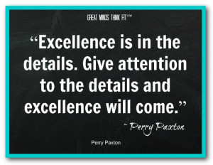 excellence is in the details give attention to the details and ...