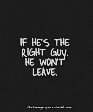 If he's the right guy he won't leave
