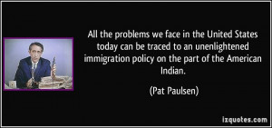 ... unenlightened immigration policy on the part of the American Indian