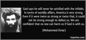 mohammed omar god says he will never be satisfied with the infidels