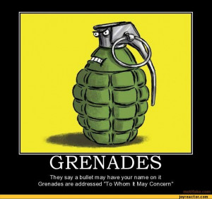 Details grenades. they say a bullet have your name on it. granades are ...