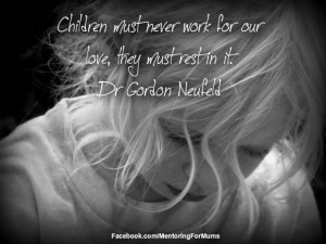 children #Dr Gordon Neufeld #love