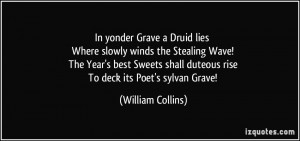 In yonder Grave a Druid lies Where slowly winds the Stealing Wave! The ...