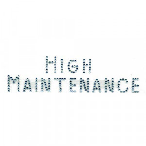 High Maintenance (All Caps)