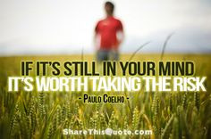 still in your mind, it's worth taking the risk. - Paulo Coelho #Quote ...