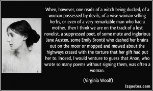 When, however, one reads of a witch being ducked, of a woman possessed ...