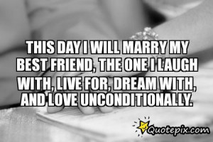 This Day I Will Marry My Best Friend, The One I Laugh With, Live For ...