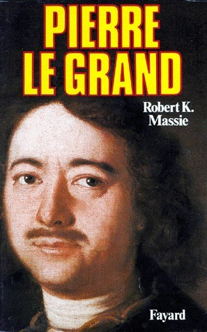 Pierre le Grand Sa vie son univers Robert k Massie