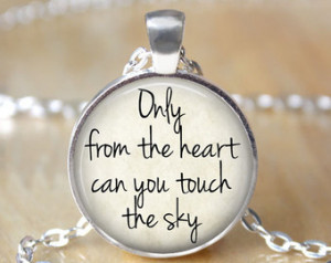 Inspirational Quote, Only From the Heart Can you Touch the Sky ...
