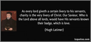 giveth a certain livery to his servants, charity is the very livery ...