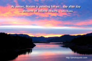... for us... day after day... pictures of infinite beauty. ~ John Ruskin
