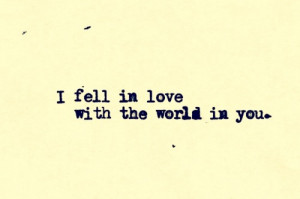 ... You: Quote About I Fell In Love With The World In You ~ Daily