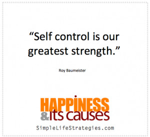 Self control is our greatest strength” Roy Baumeister