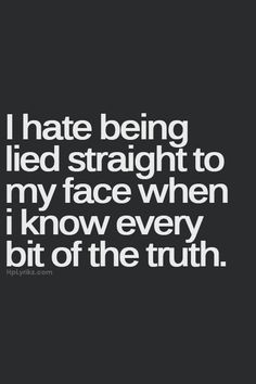 to manipulate you as much as being lied to. I like two-faced people ...
