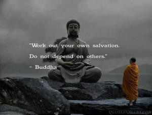 Work out your own salvation. Do not depend on others.