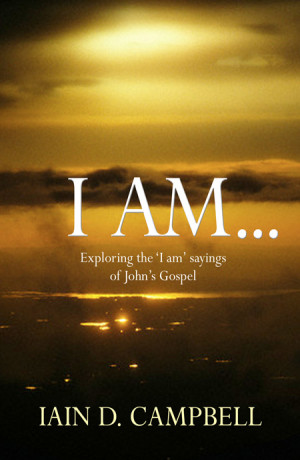 Am... Exploring the I am Sayings of John's Gospel